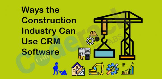 Coderack Ways the Construction Industry Can Use CRM Software